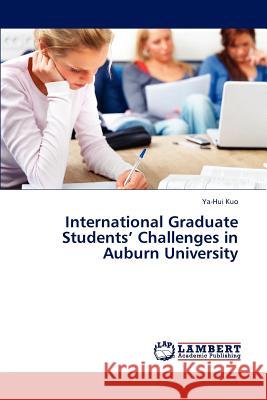 International Graduate Students' Challenges in Auburn University Ya-Hui Kuo   9783844390681 LAP Lambert Academic Publishing AG & Co KG