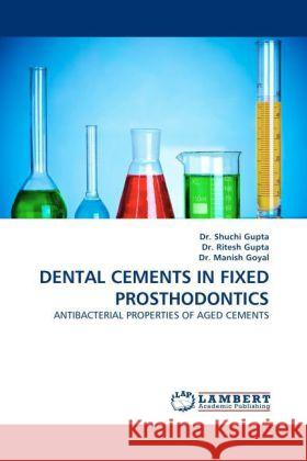 Dental Cements in Fixed Prosthodontics Dr Shuchi Gupta, Dr Ritesh Gupta, Dr Manish Goyal 9783844390735