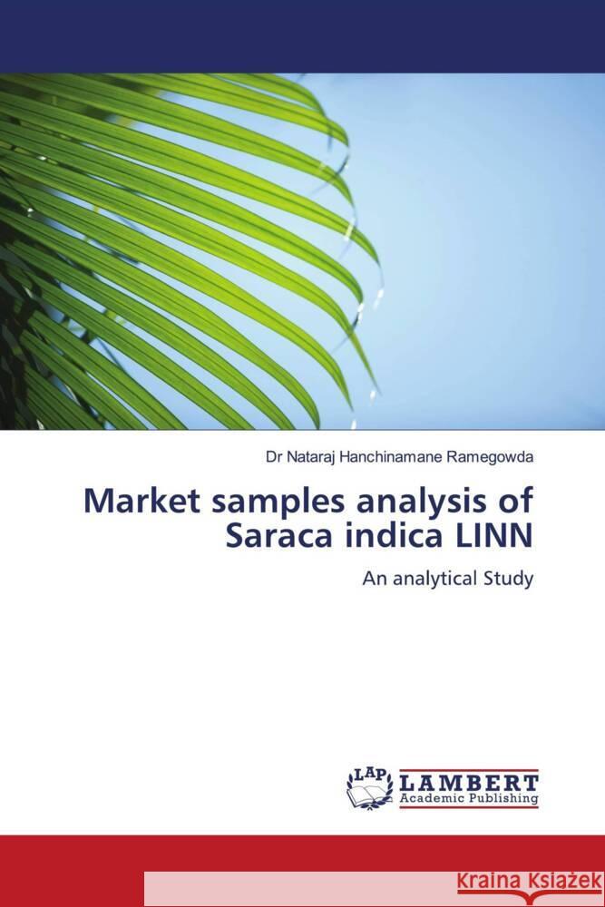 Market samples analysis of Saraca indica LINN Hanchinamane Ramegowda, Dr Nataraj 9783844390773