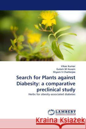 Search for Plants against Diabesity: a comparative preclinical study Vikas Kumar (Bristol Business School University of the West of England Frenchay Campus Bristol UK), Gulam M Husain, Shya 9783844390872