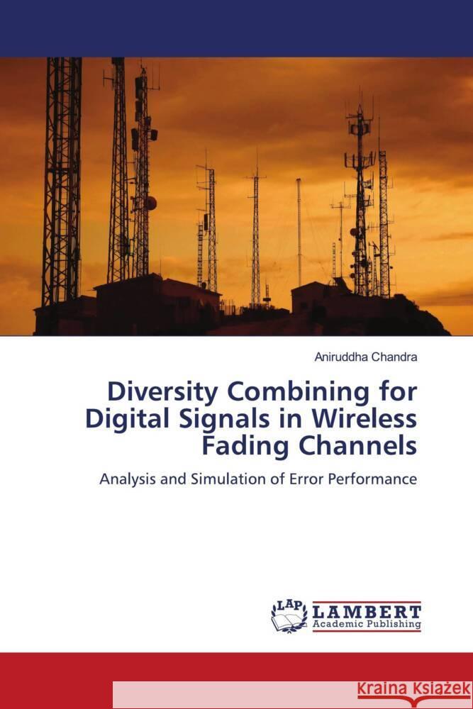 Diversity Combining for Digital Signals in Wireless Fading Channels Aniruddha Chandra 9783844391022