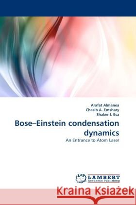 Bose-Einstein Condensation Dynamics Arafat Almanea, Chasib A Emshary, Shaker I Esa 9783844391053