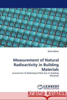 Measurement of Natural Radioactivity in Building Materials Mehra, Rohit 9783844391275