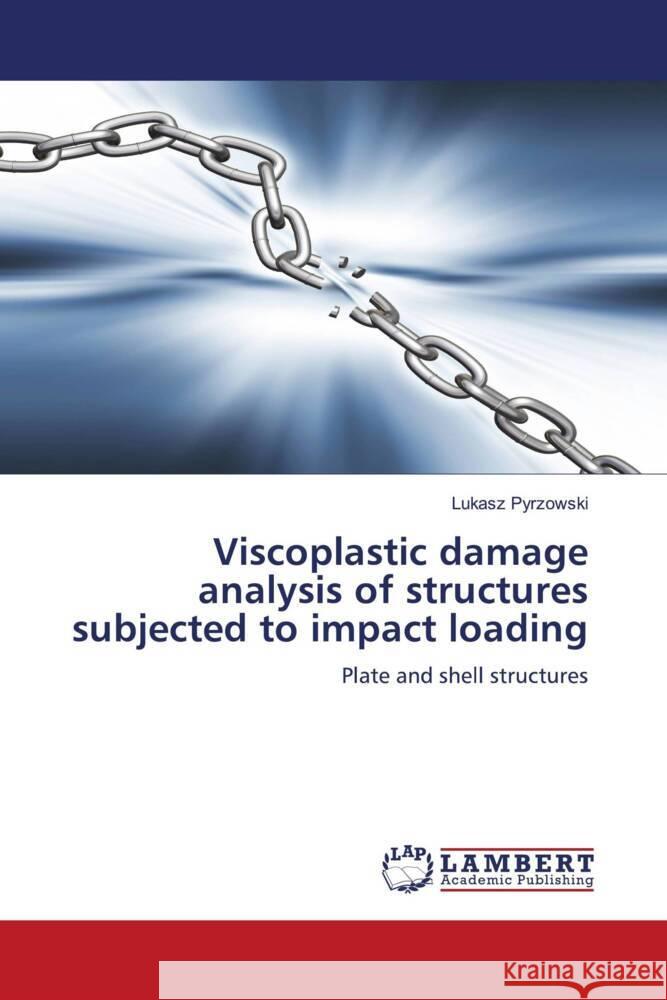 Viscoplastic damage analysis of structures subjected to impact loading Pyrzowski, Lukasz 9783844391367