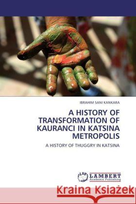 A History of Transformation of Kauranci in Katsina Metropolis Ibrahim Sani Kankara 9783844391374