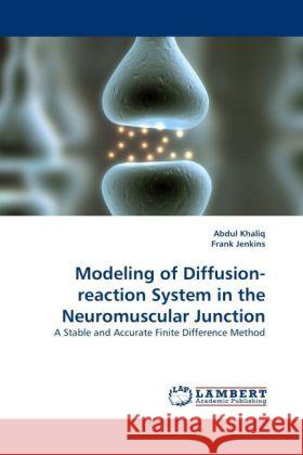 Modeling of Diffusion-reaction System in the Neuromuscular Junction Khaliq, Abdul, Jenkins, Frank 9783844391527 Dictus Publishing