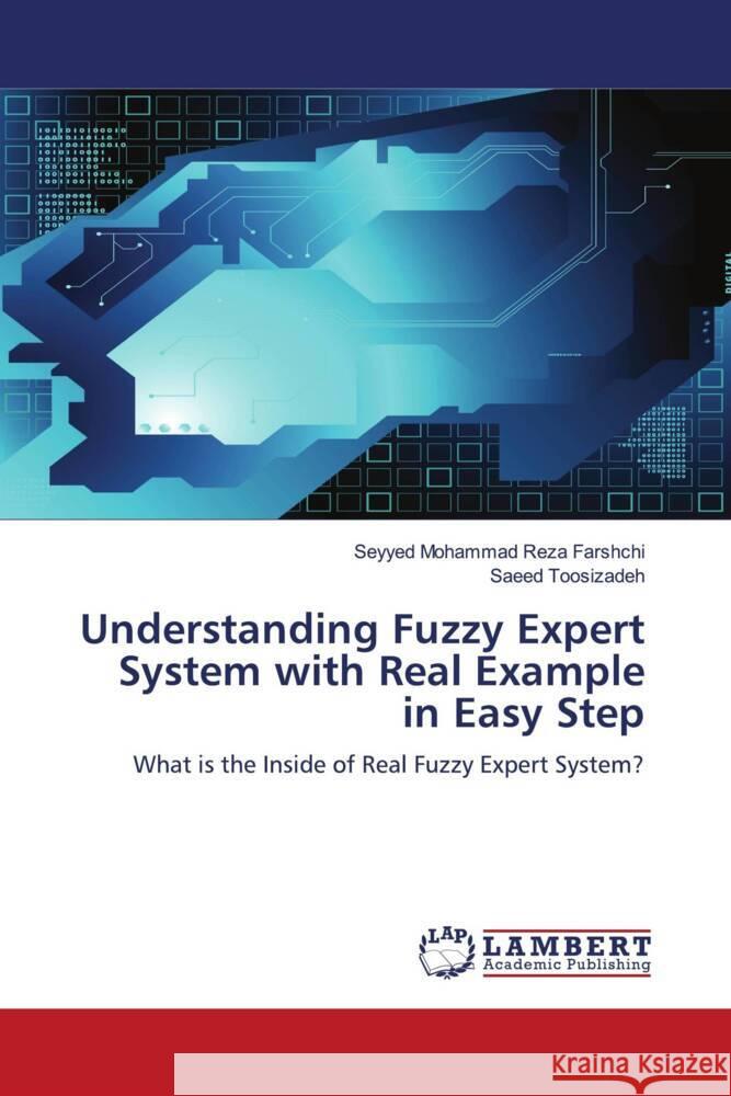 Understanding Fuzzy Expert System with Real Example in Easy Step Farshchi, Seyyed Mohammad Reza, Toosizadeh, Saeed 9783844391572 LAP Lambert Academic Publishing