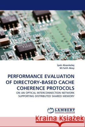 Performance Evaluation of Directory‐based Cache Coherence Protocols İpek Abasıkeleş, M Fatih Akay 9783844391879