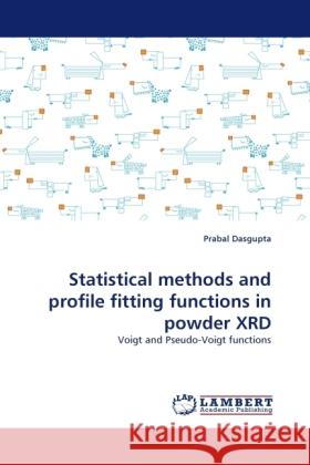 Statistical Methods and Profile Fitting Functions in Powder Xrd Prabal Dasgupta 9783844391886 LAP Lambert Academic Publishing