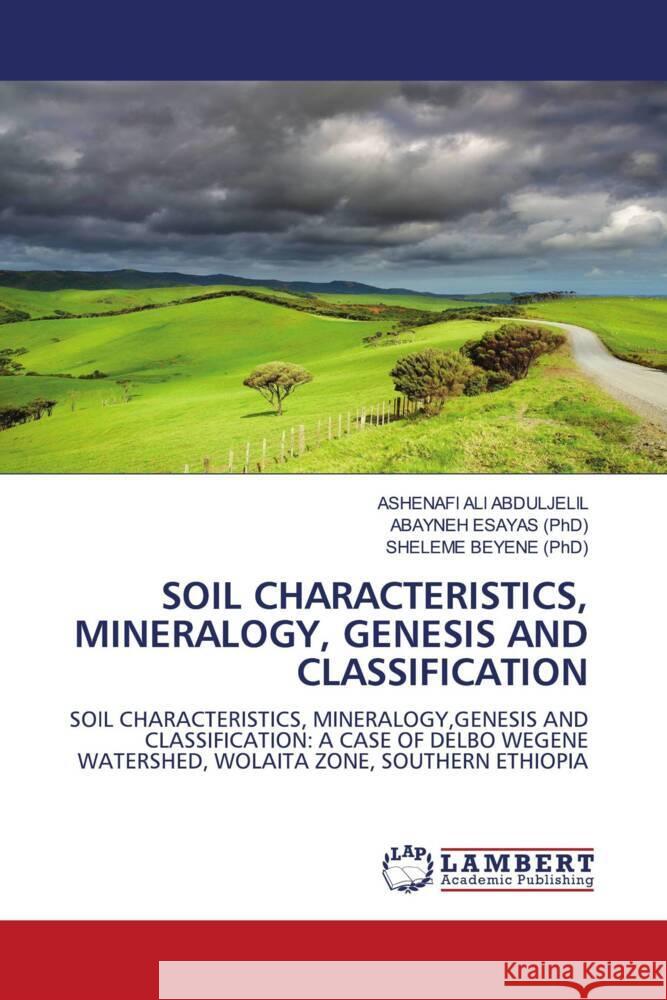 Soil Characteristics, Mineralogy, Genesis and Classification Ashenafi Ali Abduljelil, Abayneh Esayas (Phd), Sheleme Beyene (Phd) 9783844392043