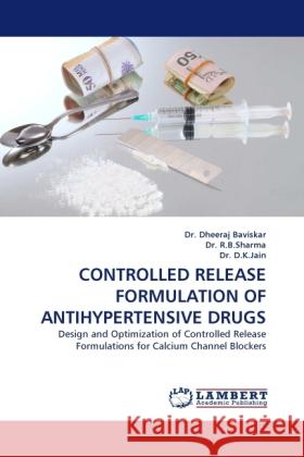 CONTROLLED RELEASE FORMULATION OF ANTIHYPERTENSIVE DRUGS Baviskar, Dheeraj, Sharma, R. B., Jain, D. K. 9783844392418 Dictus Publishing