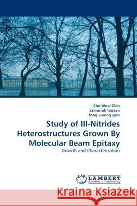 Study of III-Nitrides Heterostructures Grown By Molecular Beam Epitaxy Che Woei Chin, Zainuriah Hassan, Fong Kwong Yam 9783844392678