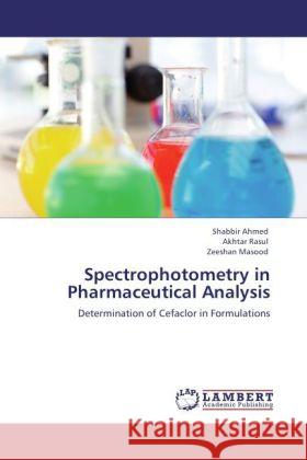 Spectrophotometry in Pharmaceutical Analysis Ahmed, Shabbir, Rasul, Akhtar, Masood, Zeeshan 9783844392715