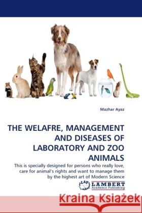 The Welafre, Management and Diseases of Laboratory and Zoo Animals Mazhar Ayaz 9783844392753