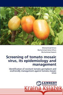 Screening of Tomato Mosaic Virus, Its Epidemiology and Management Muhammad Imran Muhammad Asla Muhammad Azeem 9783844392760 LAP Lambert Academic Publishing