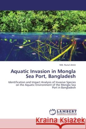 Aquatic Invasion in Mongla Sea Port, Bangladesh Amin, Md. Nurul 9783844392821