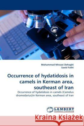 Occurrence of hydatidosis in camels in Kerman area, southeast of Iran Mirzaei Dehaghi, Mohammad, Fathi, Saeid 9783844392913