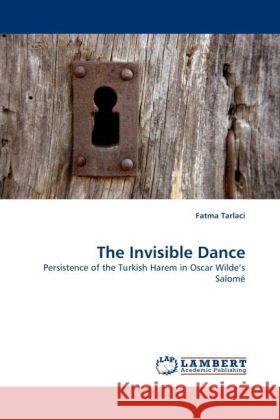 The Invisible Dance Fatma Tarlaci 9783844392951