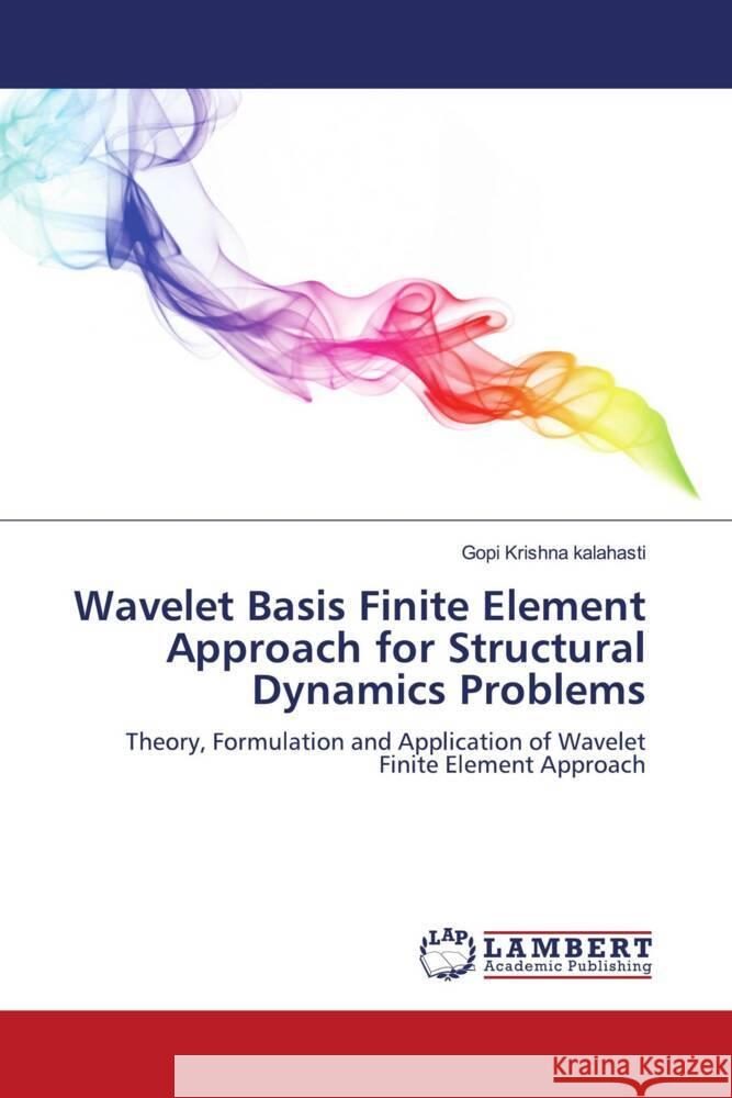 Wavelet Basis Finite Element Approach for Structural Dynamics Problems Kalahasti, Gopi Krishna 9783844393040