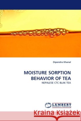 MOISTURE SORPTION BEHAVIOR OF TEA Khanal, Dipendra 9783844393187