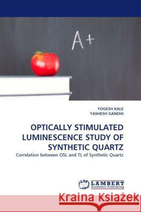 Optically Stimulated Luminescence Study of Synthetic Quartz Yogesh Kale, Yashesh Gandhi 9783844393361 LAP Lambert Academic Publishing