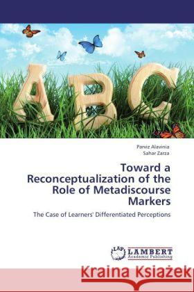 Toward a Reconceptualization of the Role of Metadiscourse Markers Alavinia, Parviz, Zarza, Sahar 9783844393477 Dictus Publishing