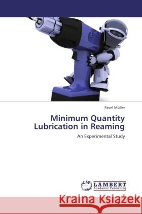 Minimum Quantity Lubrication in Reaming Pavel M Ller, Pavel Muller 9783844393521