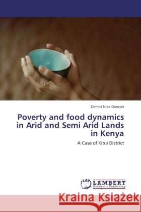 Poverty and food dynamics in Arid and Semi Arid Lands in Kenya Isika Duncan, Dennis 9783844393750