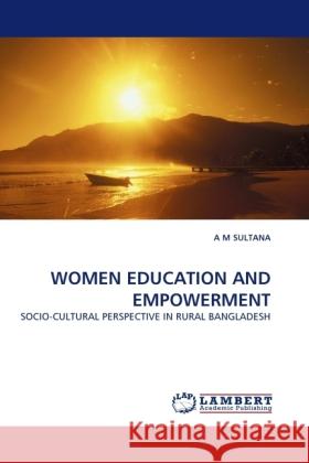 Women Education and Empowerment A M Sultana 9783844394023 LAP Lambert Academic Publishing