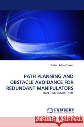 PATH PLANNING AND OBSTACLE AVOIDANCE FOR REDUNDANT MANIPULATORS Conkur, Erdinc Sahin 9783844394467