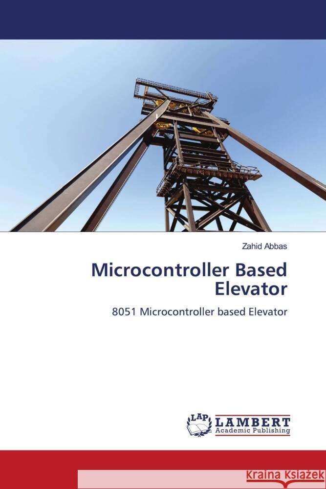 Microcontroller Based Elevator Zahid Abbas 9783844394733