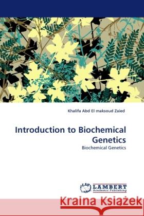 Introduction to Biochemical Genetics Khalifa Abd El Maksoud Zaied 9783844394764