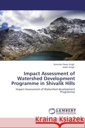 Impact Assessment of Watershed Development Programme in Shivalik Hills Singh, Narinder Deep, Singh, Jasbir 9783844394894