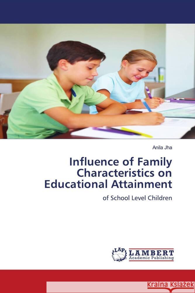 Influence of Family Characteristics on Educational Attainment Anila Jha 9783844394962