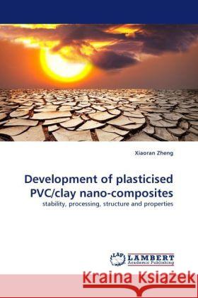 Development of plasticised PVC/clay nano-composites Xiaoran Zheng 9783844394986 LAP Lambert Academic Publishing