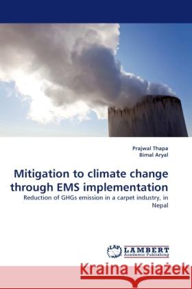 Mitigation to climate change through EMS implementation Prajwal Thapa, Bimal Aryal 9783844394993