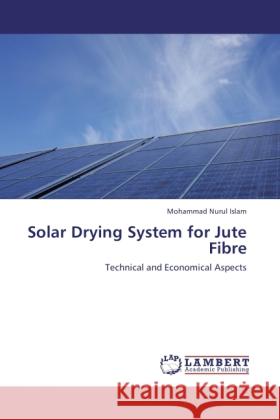 Solar Drying System for Jute Fibre Islam, Mohammad Nurul 9783844395150