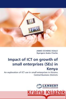 Impact of ICT on growth of small enterprises (SEs) in Kenya James Ochieng Ogalo, Nyangara Asaka Charles 9783844395389