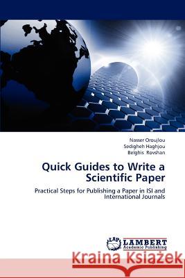 Quick Guides to Write a Scientific Paper Nasser Oroujlou Sedigheh Haghjou Belghis Rovshan 9783844395457