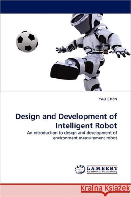 Design and Development of Intelligent Robot YAO CHEN 9783844395785