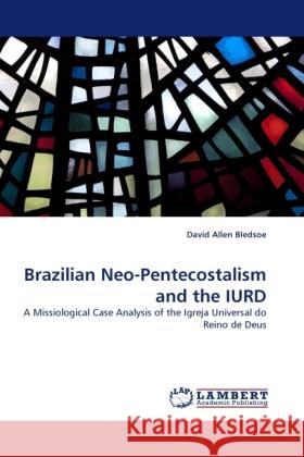 Brazilian Neo-Pentecostalism and the IURD David Allen Bledsoe 9783844395808