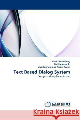 Text Based Dialog System Rasel Chowdhury, Nabila Naushin, Zaki Mohammad Abdul Karim 9783844395914 LAP Lambert Academic Publishing