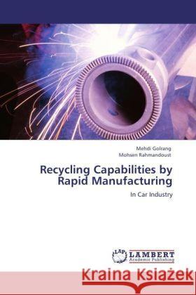 Recycling Capabilities by Rapid Manufacturing Mehdi Golrang, Mohsen Rahmandoust 9783844396058