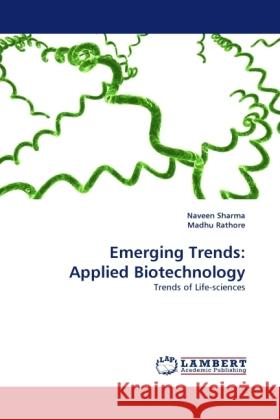 Emerging Trends: Applied Biotechnology Naveen Sharma, Madhu Rathore 9783844396300