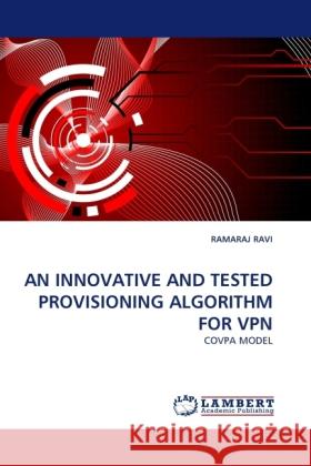 AN INNOVATIVE AND TESTED PROVISIONING ALGORITHM FOR VPN Ravi, Ramaraj 9783844396324