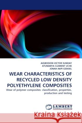 Wear Characteristics of Recycled Low Density Polyethylene Composites Aigbodion Victor Sunday, Atunanya Clement Uche, Jonah Akpi Ezekiel 9783844396379