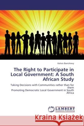 The Right to Participate in Local Government: A South African Study Barichievy, Kelvin 9783844396416