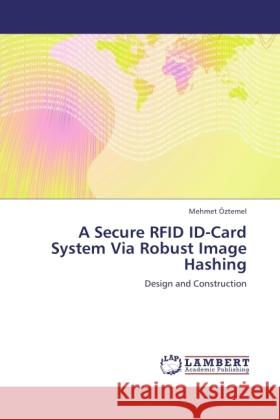 A Secure RFID ID-Card System Via Robust Image Hashing Öztemel, Mehmet 9783844396515