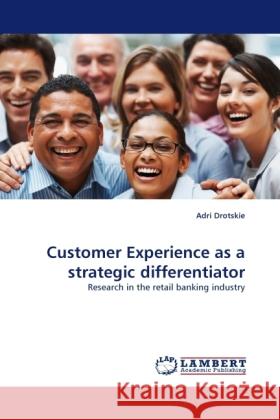 Customer Experience as a strategic differentiator Adri Drotskie 9783844396560 LAP Lambert Academic Publishing
