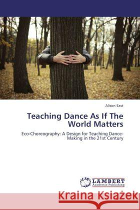 Teaching Dance As If The World Matters East, Alison 9783844396805